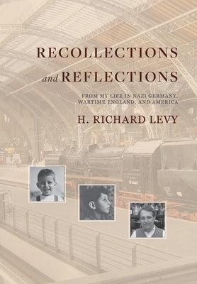 Recollections and Reflections: From My Life in Nazi Germany, Wartime England, and America by Levy, H. Richard