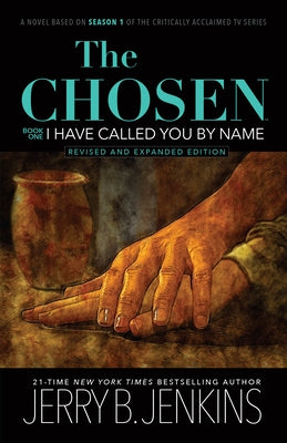 The Chosen: I Have Called You by Name (Revised & Expanded): A Novel Based on Season 1 of the Critically Acclaimed TV Series by Jenkins, Jerry B.