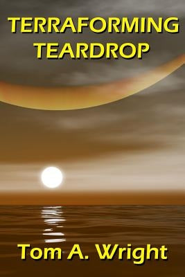 Terraforming Teardrop by Wright, Tom a.