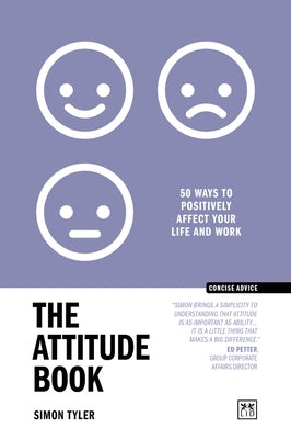 The Attitude Book: 50 Ways to Positively Affect Your Work and Life by Tyler, Simon