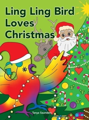 Ling Ling Bird Loves Christmas: celebrating the sights, sounds, smells, tastes and textures of the festive season by Saunders, Tanya