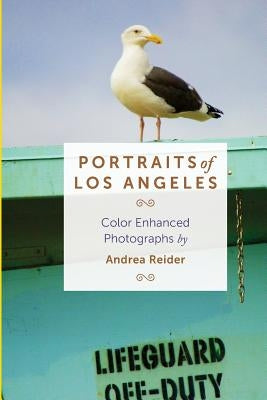 Portraits of Los Angeles: Color Enhanced Photographs by Reider, Andrea
