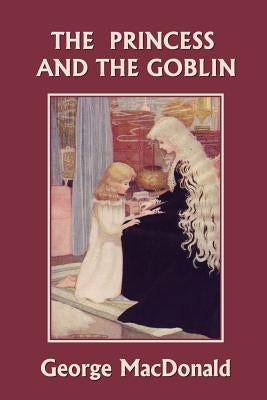 The Princess and the Goblin (Yesterday's Classics) by MacDonald, George