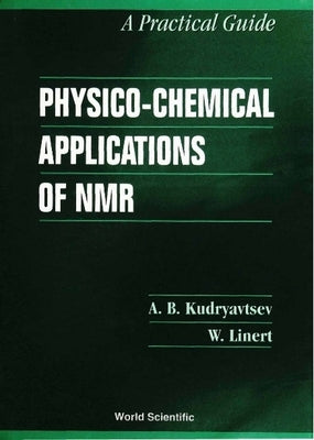 Physico-Chemical Applications of Nmr: A Practical Guide by Koudriavtsev, Andrei Borisovitch