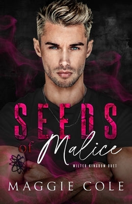 Seeds of Malice: A Dark College Billionaire Romance by Cole, Maggie