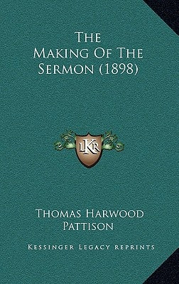 The Making Of The Sermon (1898) by Pattison, Thomas Harwood