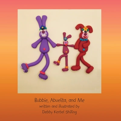 Bubbie, Abuelita, and Me by Shilling, Debby Kerbel