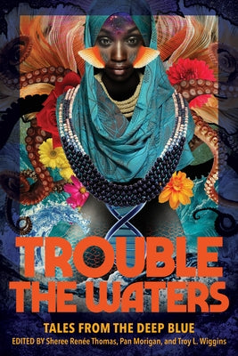 Trouble the Waters: Tales from the Deep Blue by Thomas, Sheree Renée