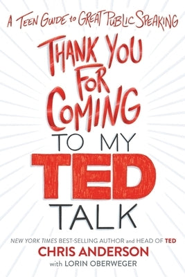Thank You for Coming to My Ted Talk: A Teen Guide to Great Public Speaking by Anderson, Chris