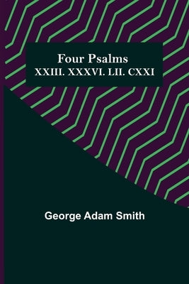 Four Psalms XXIII. XXXVI. LII. CXXI by Adam Smith, George