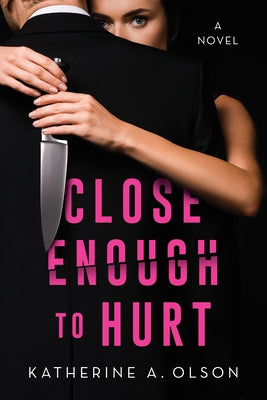 Close Enough to Hurt by Olson, Katherine A.