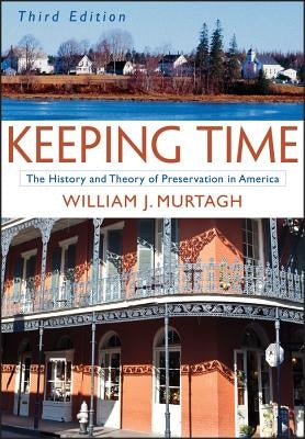 Keeping Time: The History and Theory of Preservation in America by Murtagh, William J.