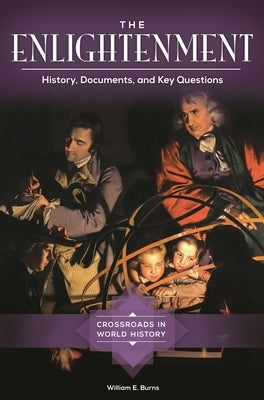The Enlightenment: History, Documents, and Key Questions by Burns, William E.