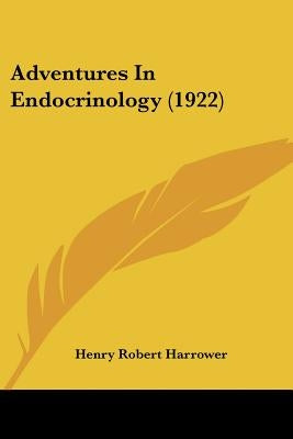 Adventures In Endocrinology (1922) by Harrower, Henry Robert