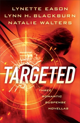 Targeted: Three Romantic Suspense Novellas by Eason, Lynette