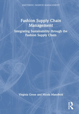 Fashion Supply Chain Management: Integrating Sustainability through the Fashion Supply Chain by Grose, Virginia