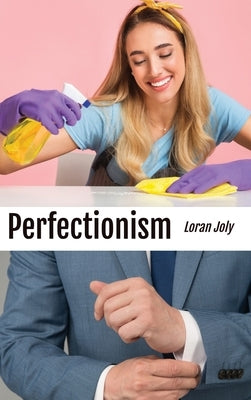 Perfectionism: An Imperfect Musing on the Shame of Not Being a Magician Who Could Do the Impossible by Joly, Loran