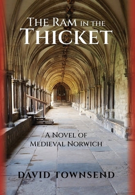 The Ram in the Thicket: A Novel of Medieval Norwich by Townsend, David