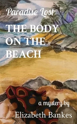 The Body on the Beach: Paradise Lost by Bankes, Elizabeth