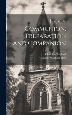 Holy Communion, Preparation And Companion by England, Church Of