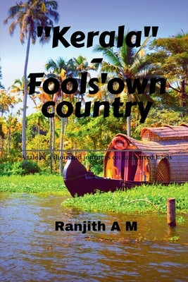Kerala-Fools' own country by A, Ranjith