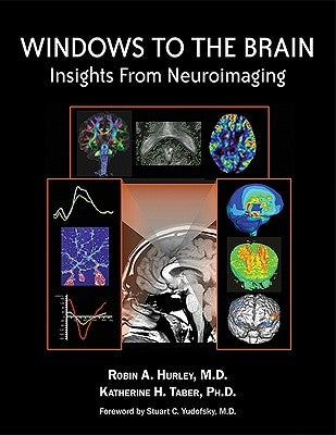 Windows to the Brain: Insights from Neuroimaging by Hurley, Robin A.