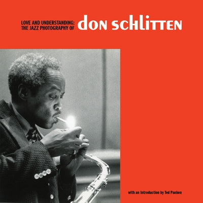 Love and Understanding: The Jazz Photography of Don Schlitten by Schlitten, Don