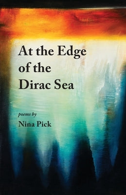 At the Edge of the Dirac Sea by Pick, Nina