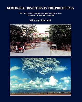 Geological Disasters in the Philippines: The July 1990 Earthquake and the 1991 Eruption of Mount Pinatubo by Rantucci, Giovanni