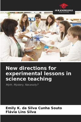 New directions for experimental lessons in science teaching by K. Da Silva Cunha Souto, Emily