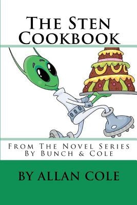 The Sten Cookbook: From The Novel Series By Bunch & Cole by Cole, Allan