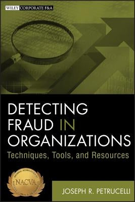 Detecting Fraud in Organizations: Techniques, Tools, and Resources by Petrucelli, Joseph R.