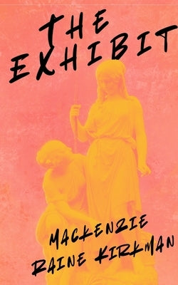 The Exhibit by Kirkman, MacKenzie Raine