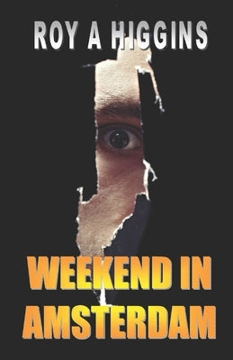 Weekend in Amsterdam: Cold War spy thriller with a twist by Higgins, Roy A.