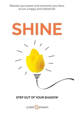 Shine: Step out of your shadow by Seminati, Ulrike