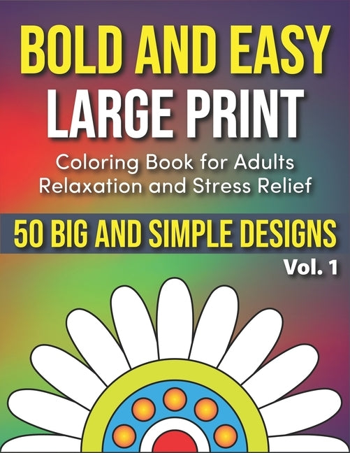 Bold and Easy Large Print Coloring Book for Adults Relaxation and Stress Relief Vol. 1: 50 Simple and Big Designs for Seniors, Beginners, and Adults t by Lynn, Peony