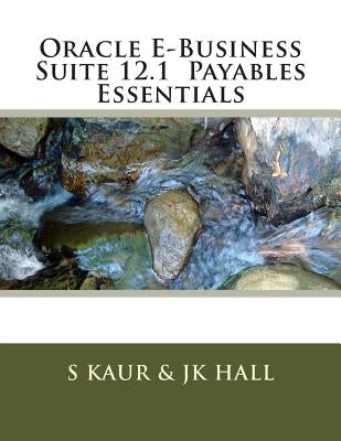 Oracle E-Business Suite 12.1 Payables Essentials by Hall, Jk