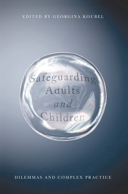 Safeguarding Adults and Children: Working with Children and Vulnerable Adults by Koubel, Georgina