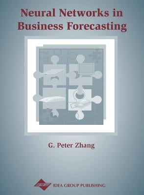 Neural Networks in Business Forecasting by Zhang, G. Peter