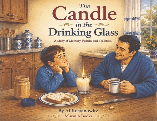 The Candle in the Drinking Glass: A Story of Memory, Family, and Tradition by Kustanowitz, Al