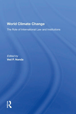 World Climate Change: The Role of International Law and Institutions by Nanda, Ved