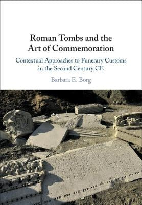 Roman Tombs and the Art of Commemoration by Borg, Barbara E.