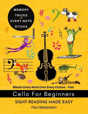 Cello for Beginners of Any Age - Sight-Reading Made Fast and Easy: Color Logic & Memory Hacks to Master The Bass Clef Notes by Masterdon, Paul