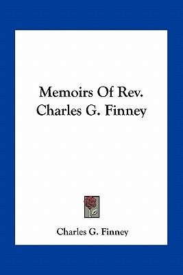 Memoirs Of Rev. Charles G. Finney by Finney, Charles G.