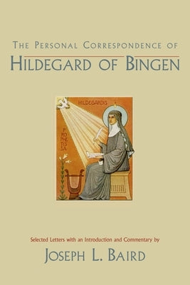 The Personal Correspondence of Hildegard of Bingen by Baird, Joseph L.