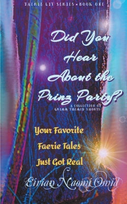 Did You Hear About the Prinz Party? A Collection of Grimm Themed Shorts by Omid, Eirian Naomi