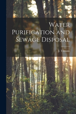 Water Purification and Sewage Disposal by Tilmans, J.