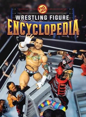 Fig Heel's 2025 Wrestling Figure Encyclopedia: Modern Edition (2010-Present) by Heel, Fig