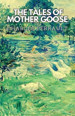 The Tales of Mother Goose by Perrault, Charles