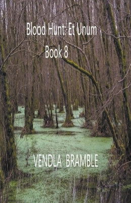 Blood Hunt: Et Unum. Book 8 by Bramble, Vendla